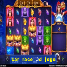 car race 3d jogo de carros